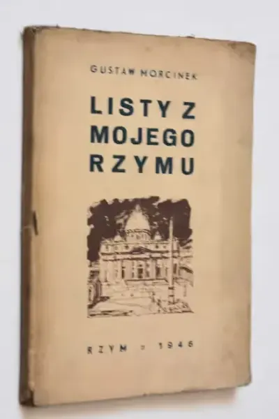 Listy z mojego Rzymu Gustaw Morcinek 1946 | Publicystyka literacka Reportaż podróżniczy Eseistyka Wspomnienia Literatura polska Klasyka — praca RIIDII, Wrocław
